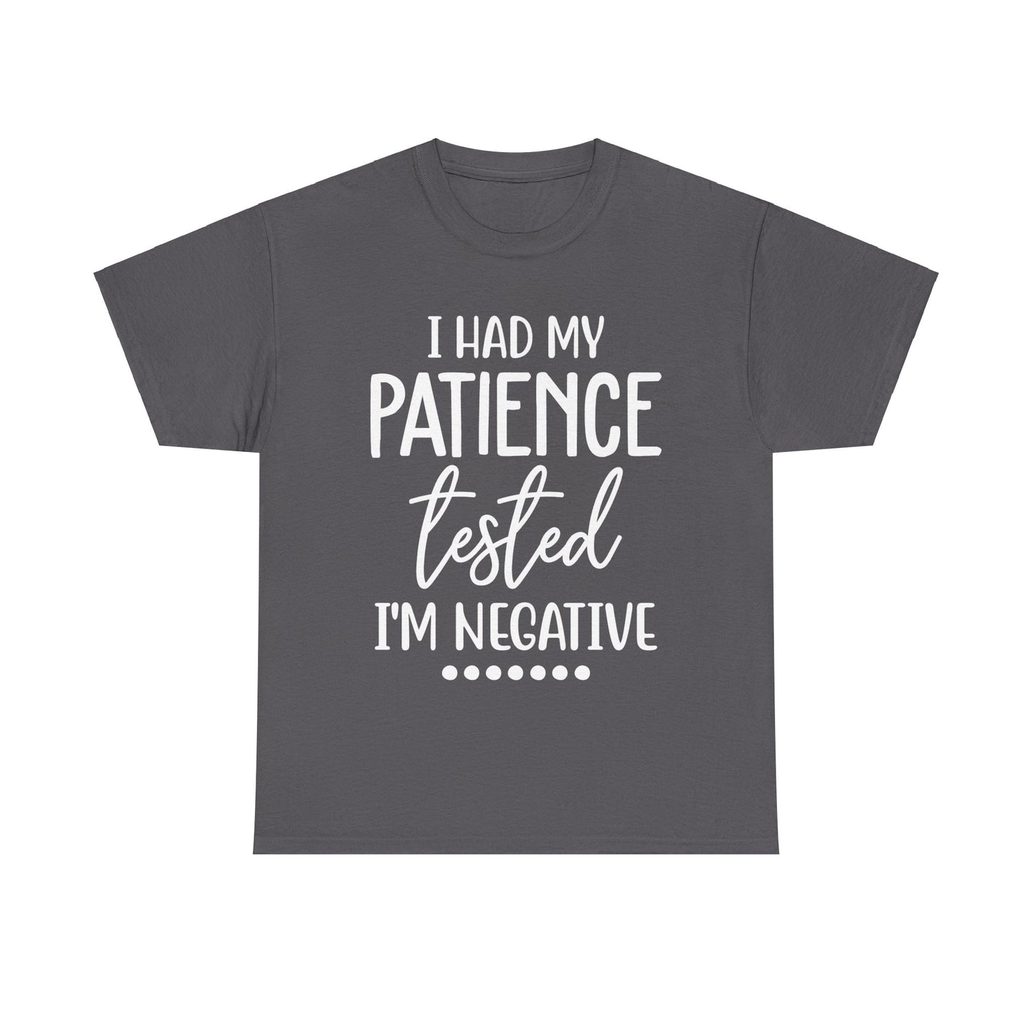 I HAD MY PATIENCE TESTED IM NEGATIVE Unisex Heavy Cotton Tee