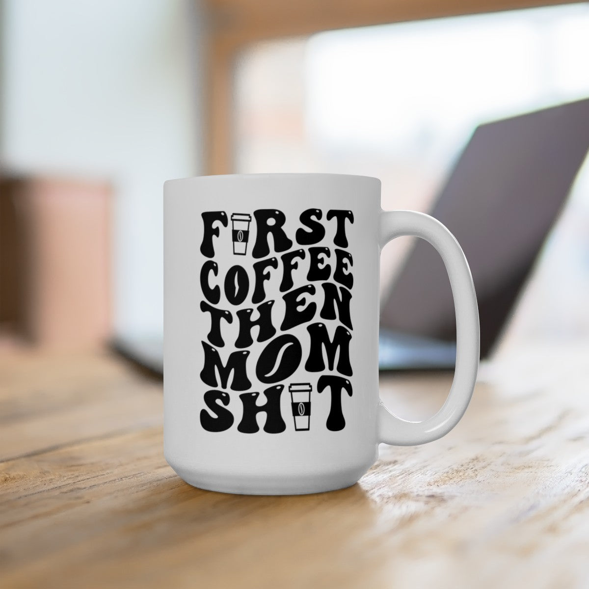 FIRST COFFEE THEN MOM SHIT  Ceramic Mug, 11oz, 15oz