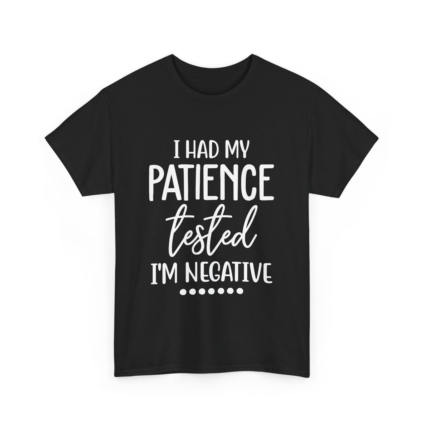 I HAD MY PATIENCE TESTED IM NEGATIVE Unisex Heavy Cotton Tee