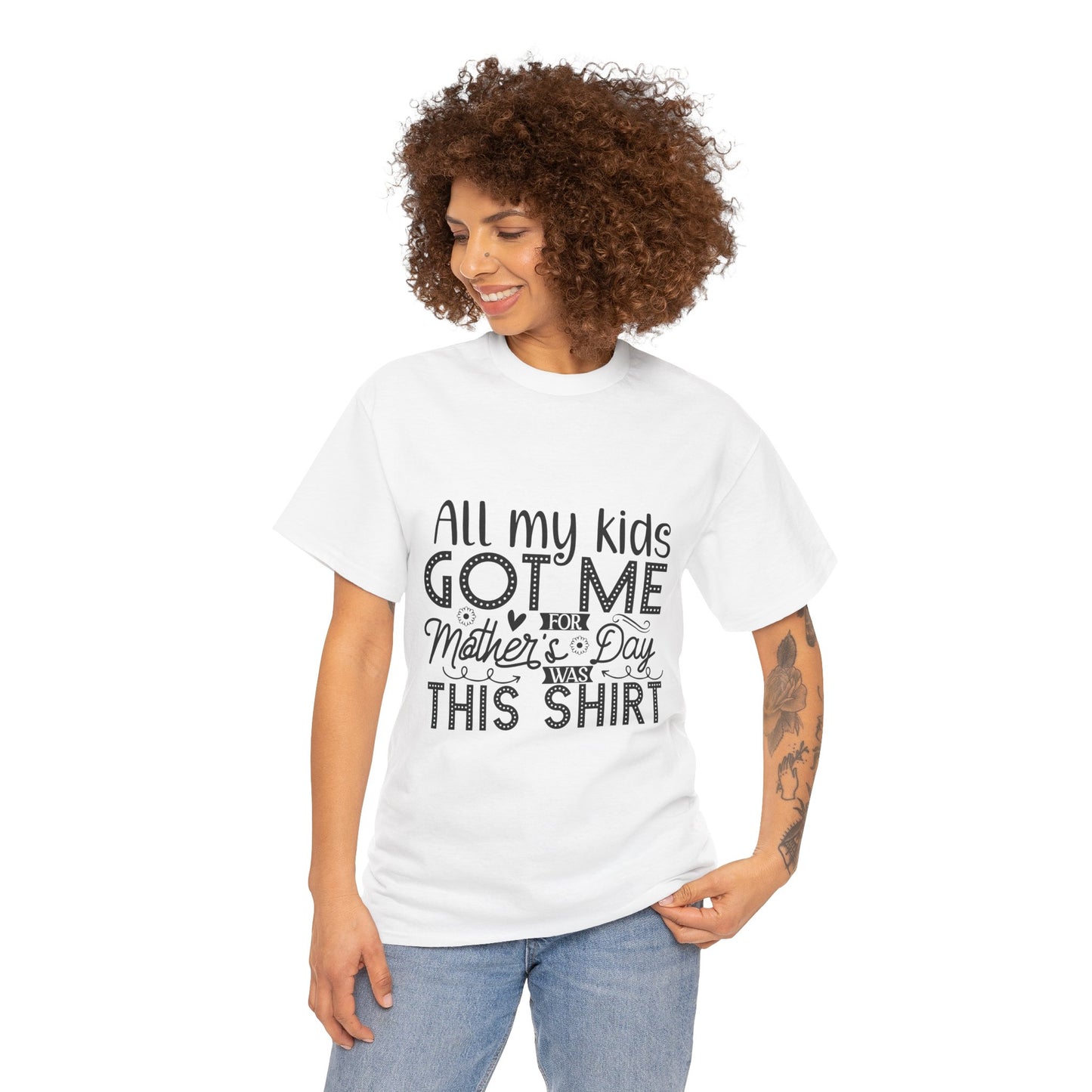 ALL MY KIDS GOT ME FOR MOTHERS DAY IS THIS SHIRT Unisex Heavy Cotton Tee