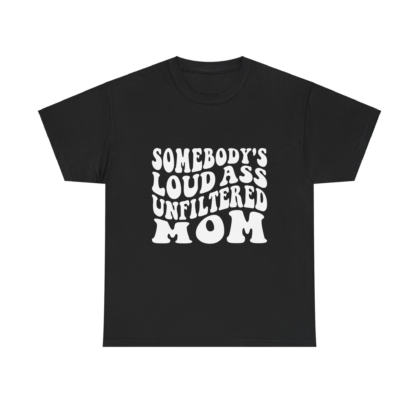 SOMEBODY'S LOUD ASS UNFILTERED MOM Unisex Heavy Cotton Tee