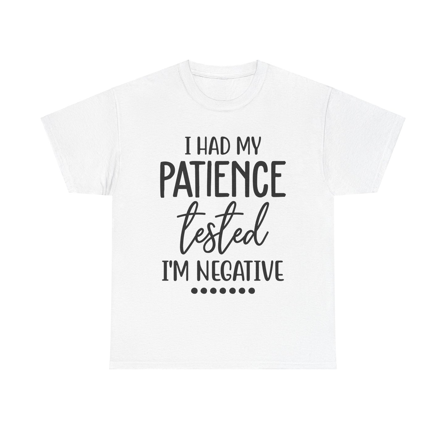 I HAD MY PATIENCE TESTED IM NEGATIVE Unisex Heavy Cotton Tee