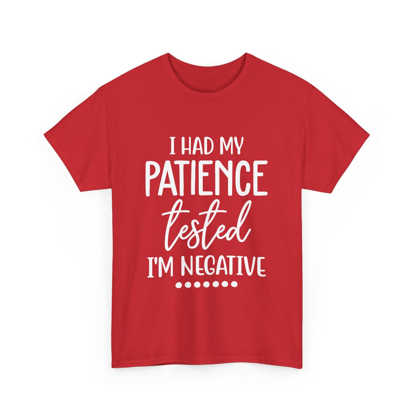 I HAD MY PATIENCE TESTED IM NEGATIVE Unisex Heavy Cotton Tee