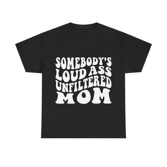 SOMEBODY'S LOUD ASS UNFILTERED MOM Unisex Heavy Cotton Tee