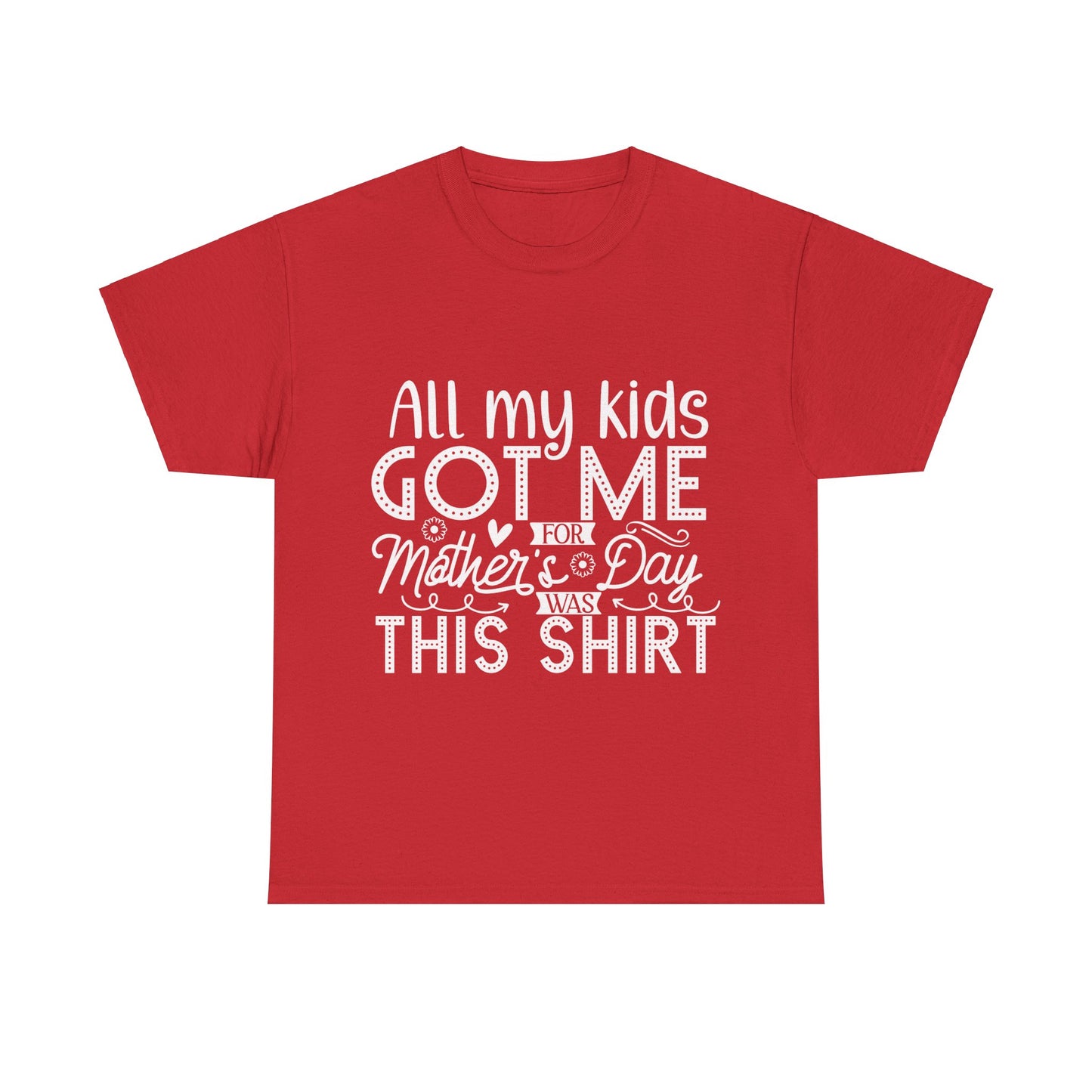 ALL MY KIDS GOT ME FOR MOTHERS DAY IS THIS SHIRT Unisex Heavy Cotton Tee