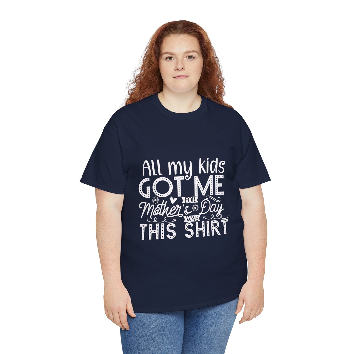 ALL MY KIDS GOT ME FOR MOTHERS DAY IS THIS SHIRT Unisex Heavy Cotton Tee