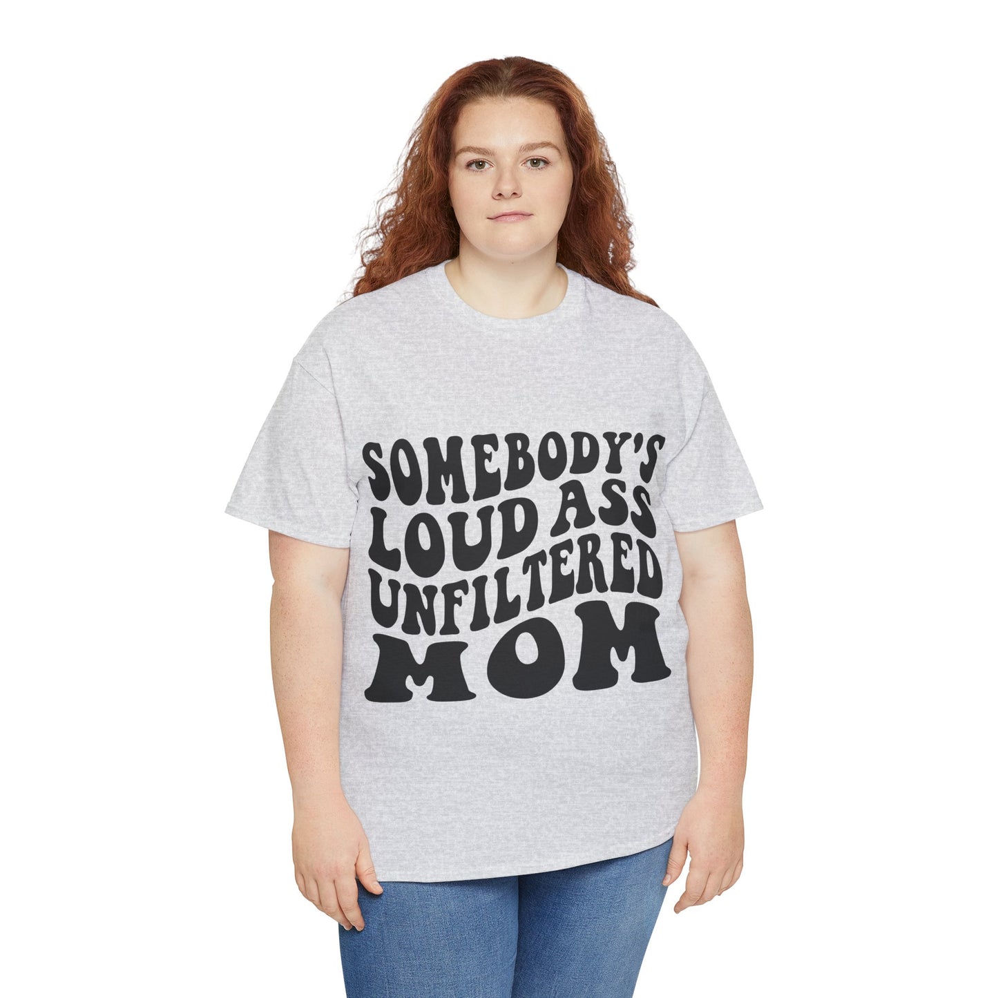 SOMEBODY'S LOUD ASS UNFILTERED MOM Unisex Heavy Cotton Tee