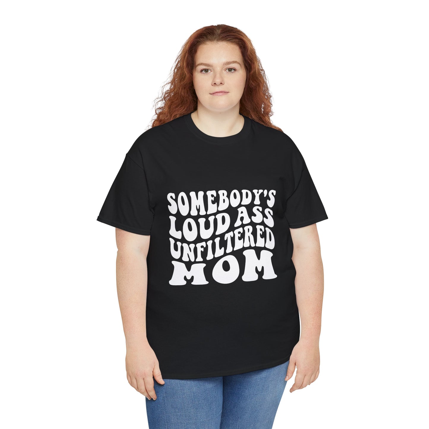 SOMEBODY'S LOUD ASS UNFILTERED MOM Unisex Heavy Cotton Tee