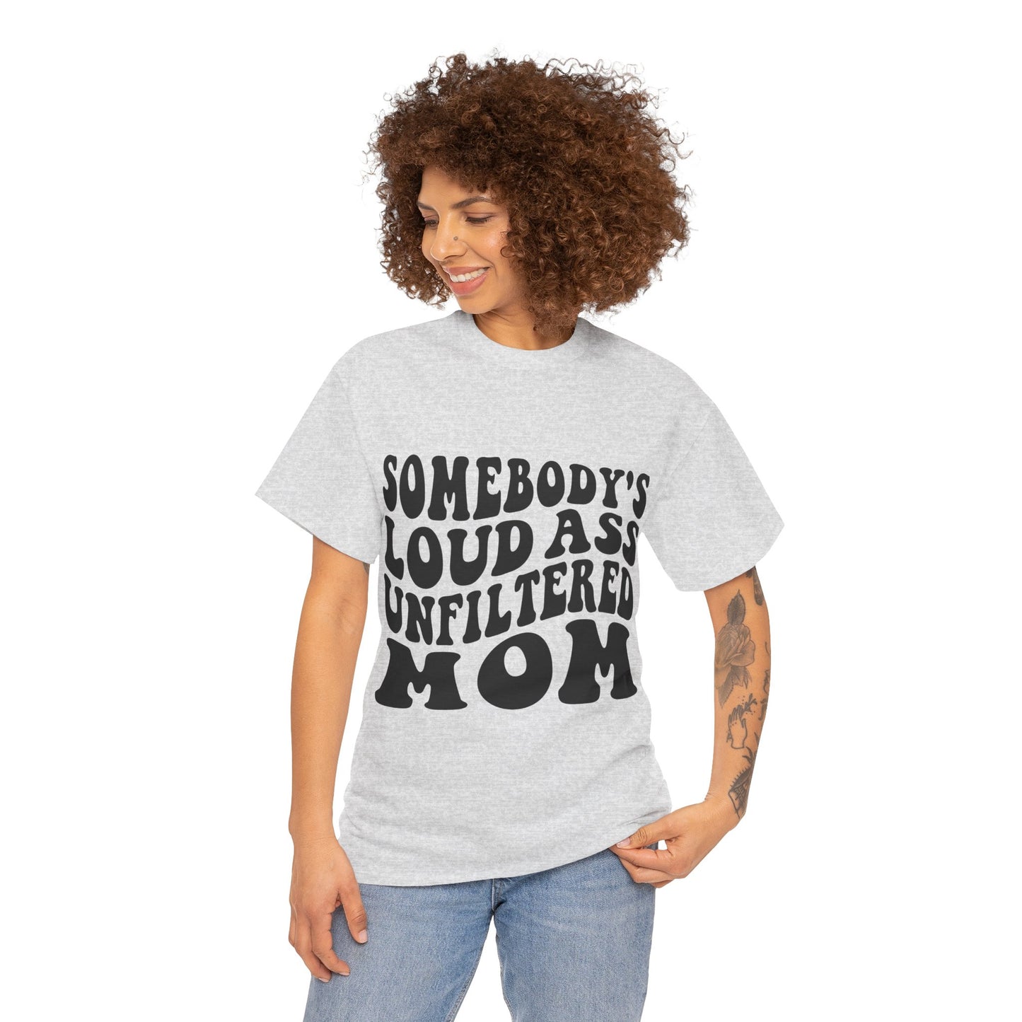 SOMEBODY'S LOUD ASS UNFILTERED MOM Unisex Heavy Cotton Tee