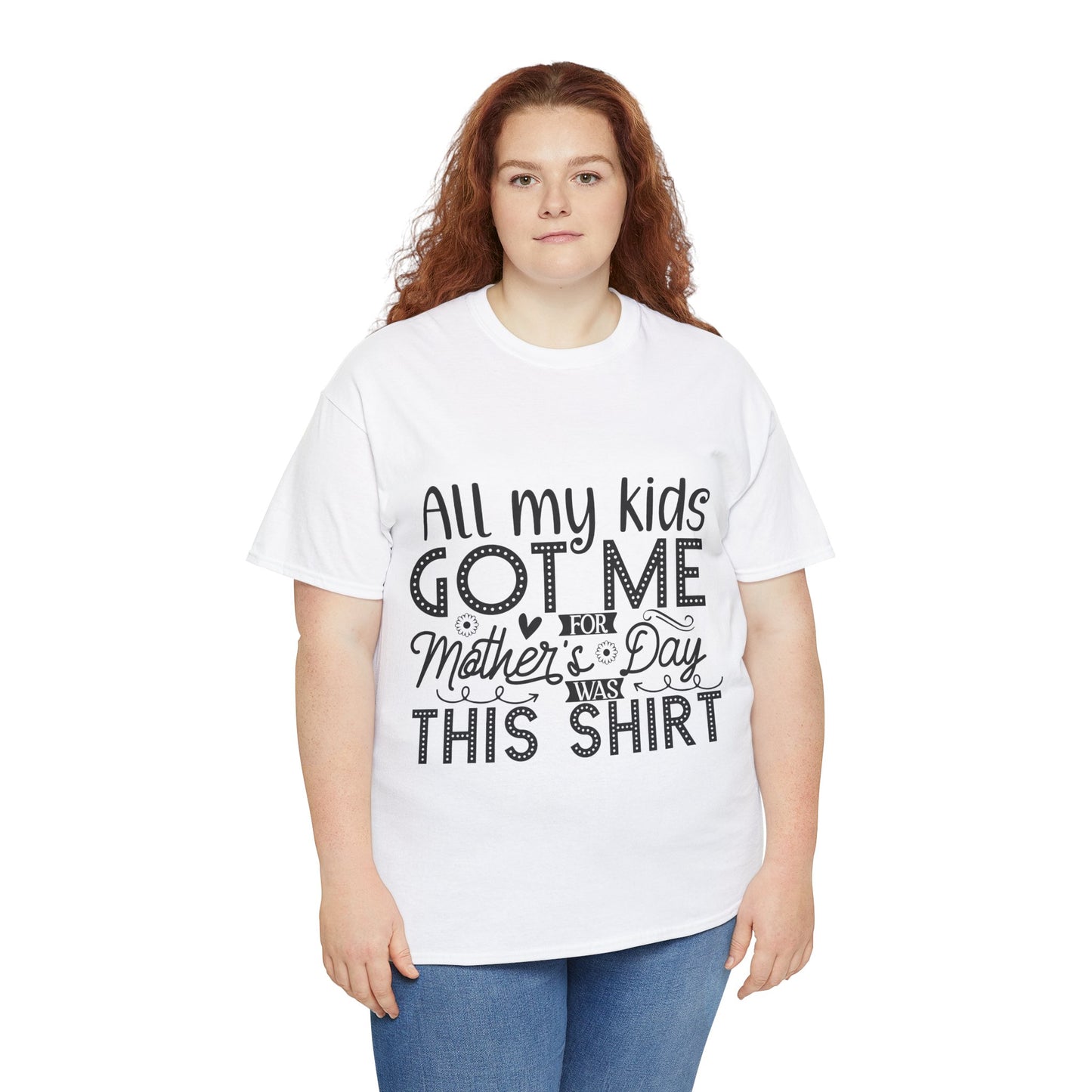 ALL MY KIDS GOT ME FOR MOTHERS DAY IS THIS SHIRT Unisex Heavy Cotton Tee