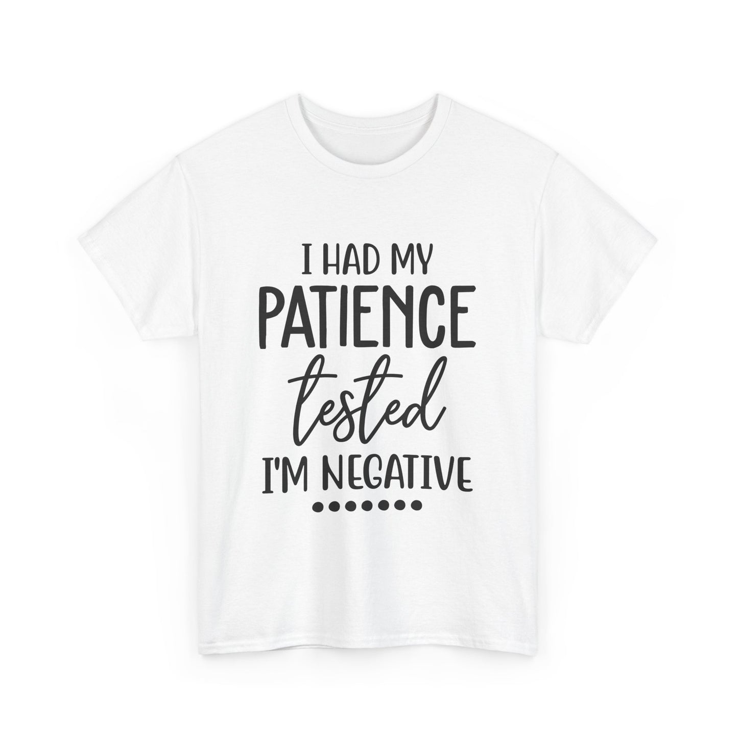 I HAD MY PATIENCE TESTED IM NEGATIVE Unisex Heavy Cotton Tee