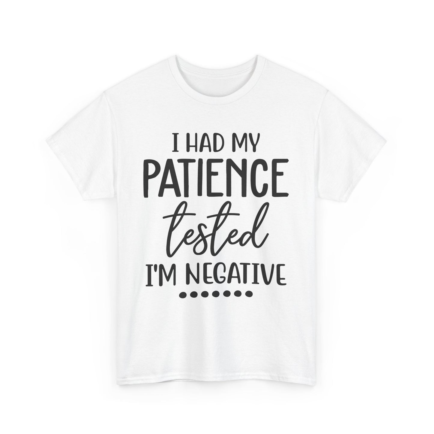 I HAD MY PATIENCE TESTED IM NEGATIVE Unisex Heavy Cotton Tee