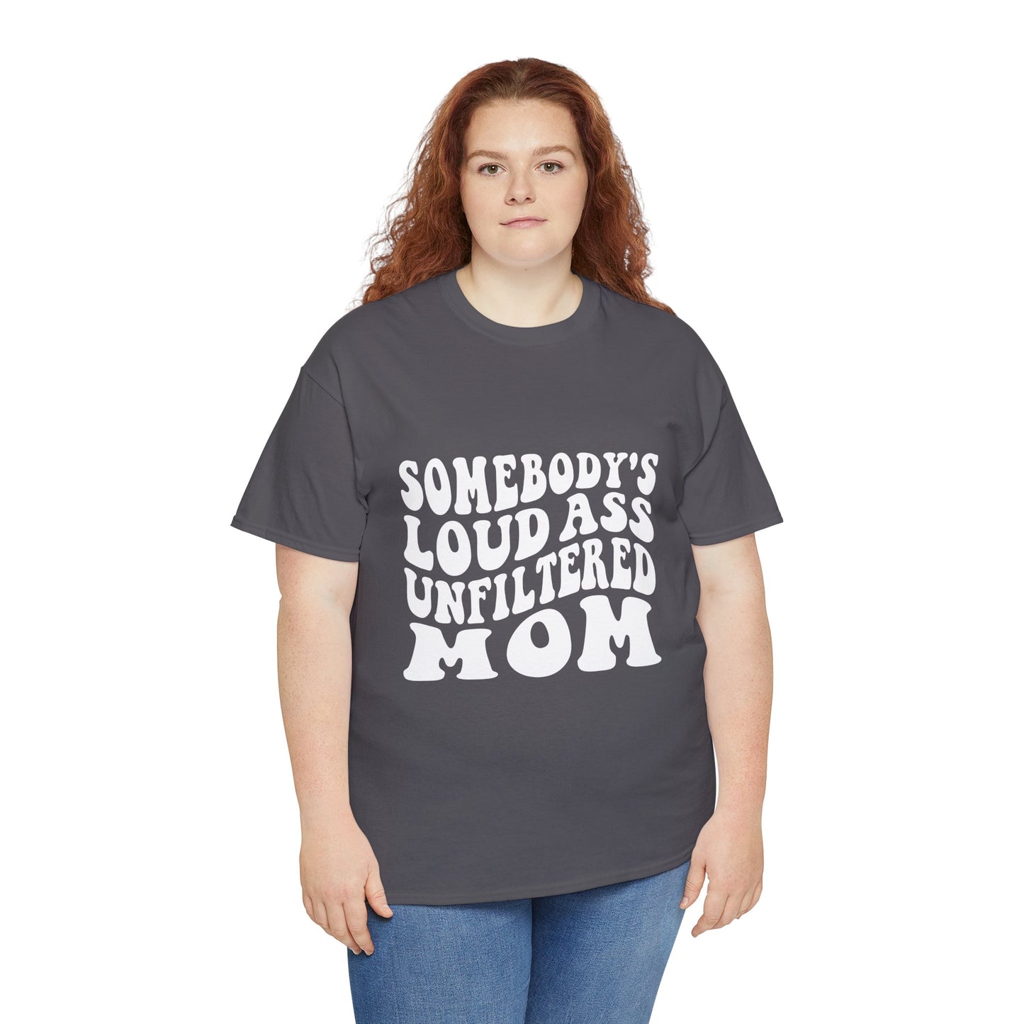 SOMEBODY'S LOUD ASS UNFILTERED MOM Unisex Heavy Cotton Tee