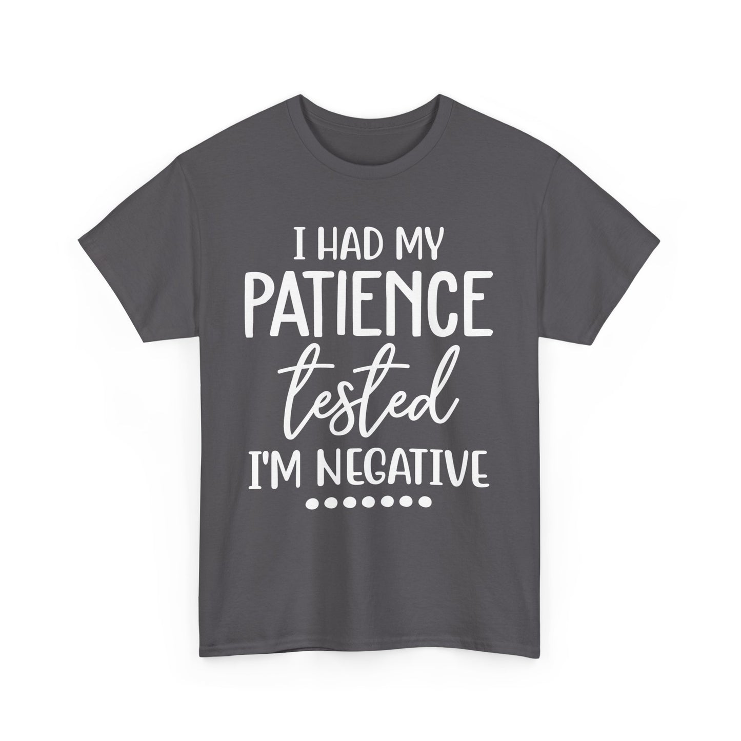 I HAD MY PATIENCE TESTED IM NEGATIVE Unisex Heavy Cotton Tee