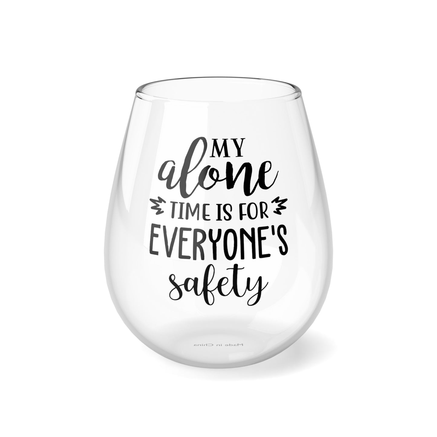 MY ALONE TIME IS FOR EVERYONES SAFETY Stemless Wine Glass, 11.75oz