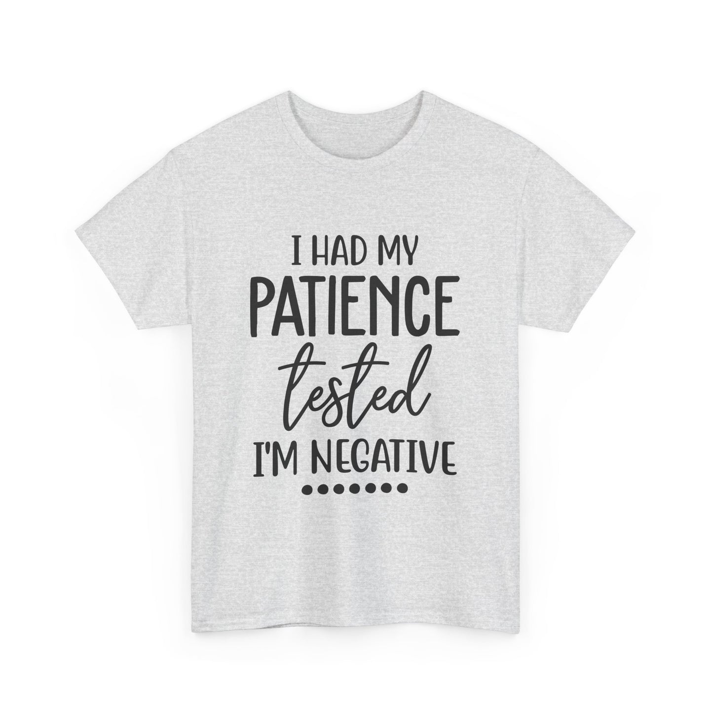 I HAD MY PATIENCE TESTED IM NEGATIVE Unisex Heavy Cotton Tee