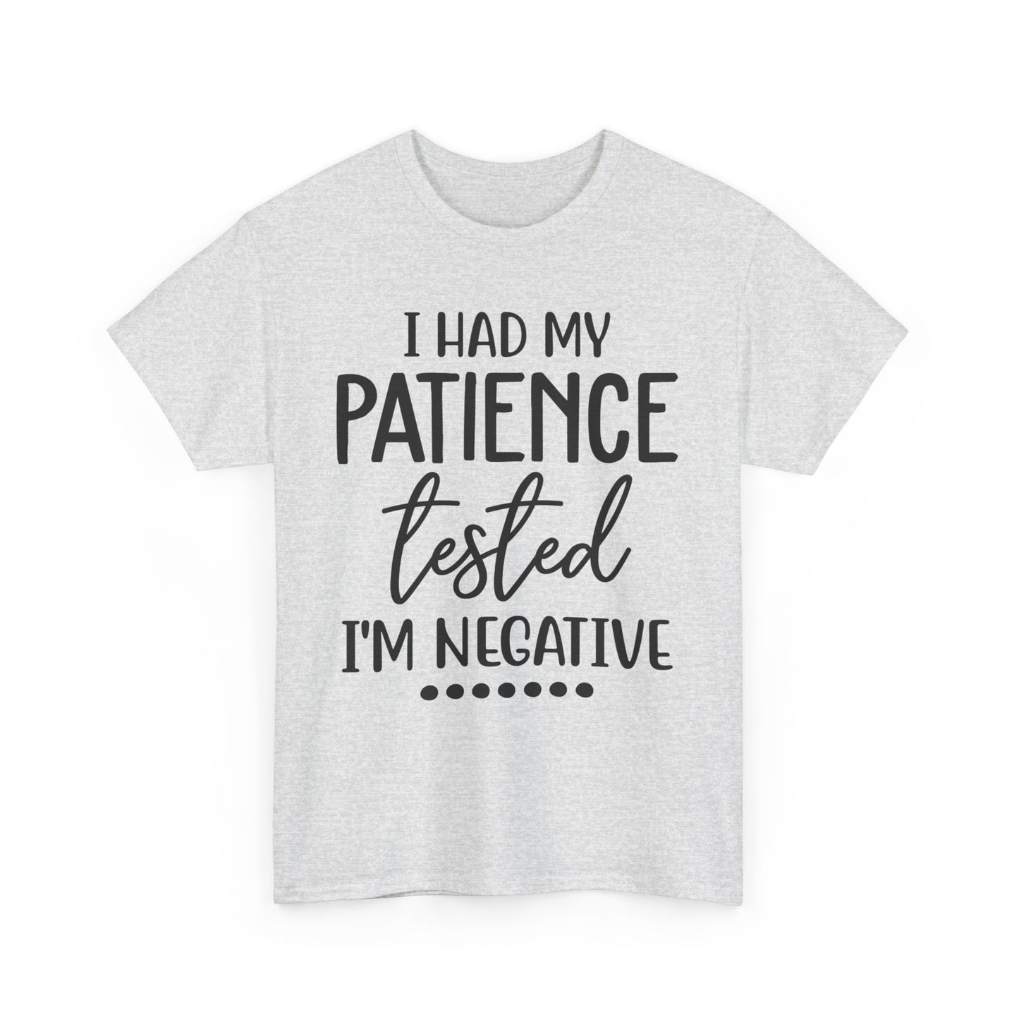 I HAD MY PATIENCE TESTED IM NEGATIVE Unisex Heavy Cotton Tee