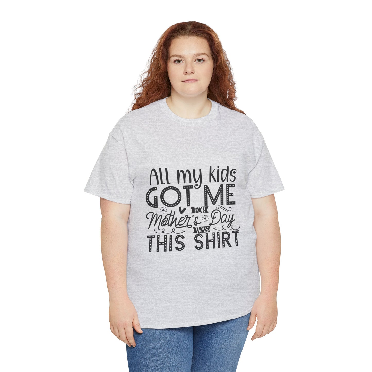 ALL MY KIDS GOT ME FOR MOTHERS DAY IS THIS SHIRT Unisex Heavy Cotton Tee