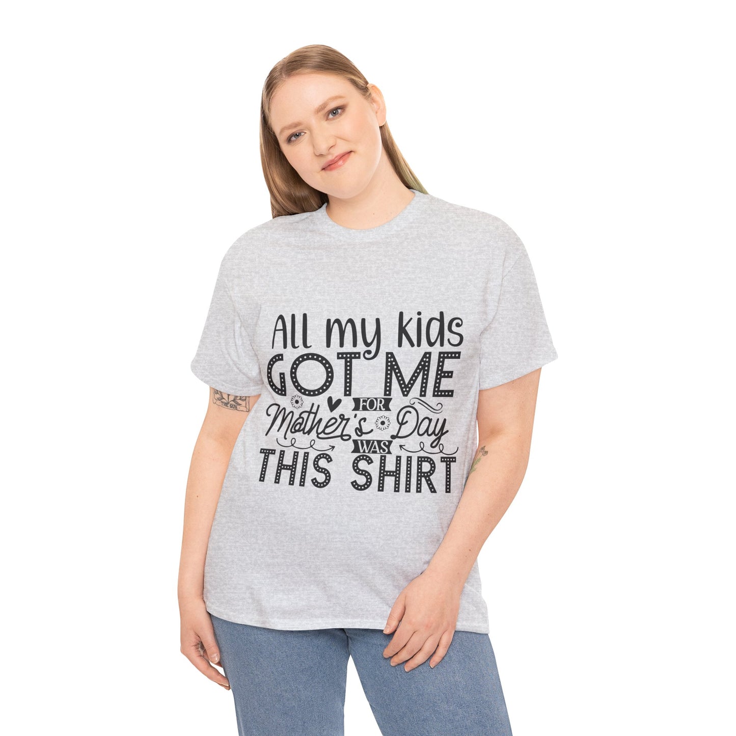 ALL MY KIDS GOT ME FOR MOTHERS DAY IS THIS SHIRT Unisex Heavy Cotton Tee