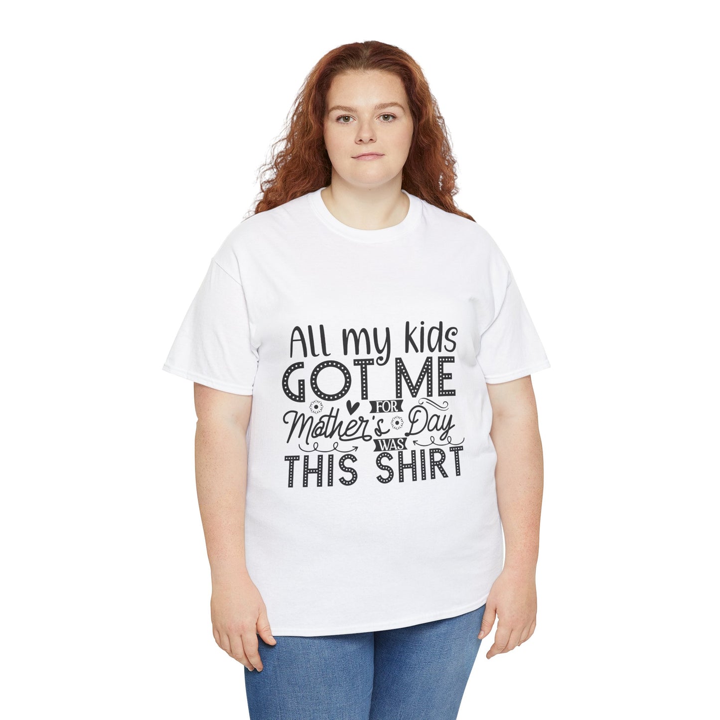 ALL MY KIDS GOT ME FOR MOTHERS DAY IS THIS SHIRT Unisex Heavy Cotton Tee