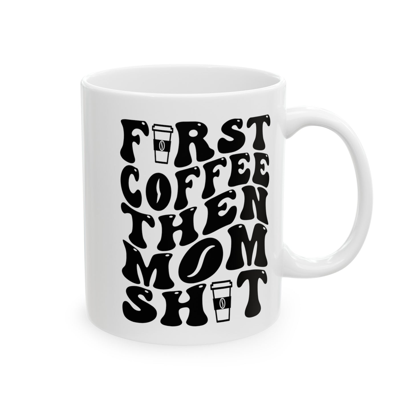 FIRST COFFEE THEN MOM SHIT  Ceramic Mug, 11oz, 15oz