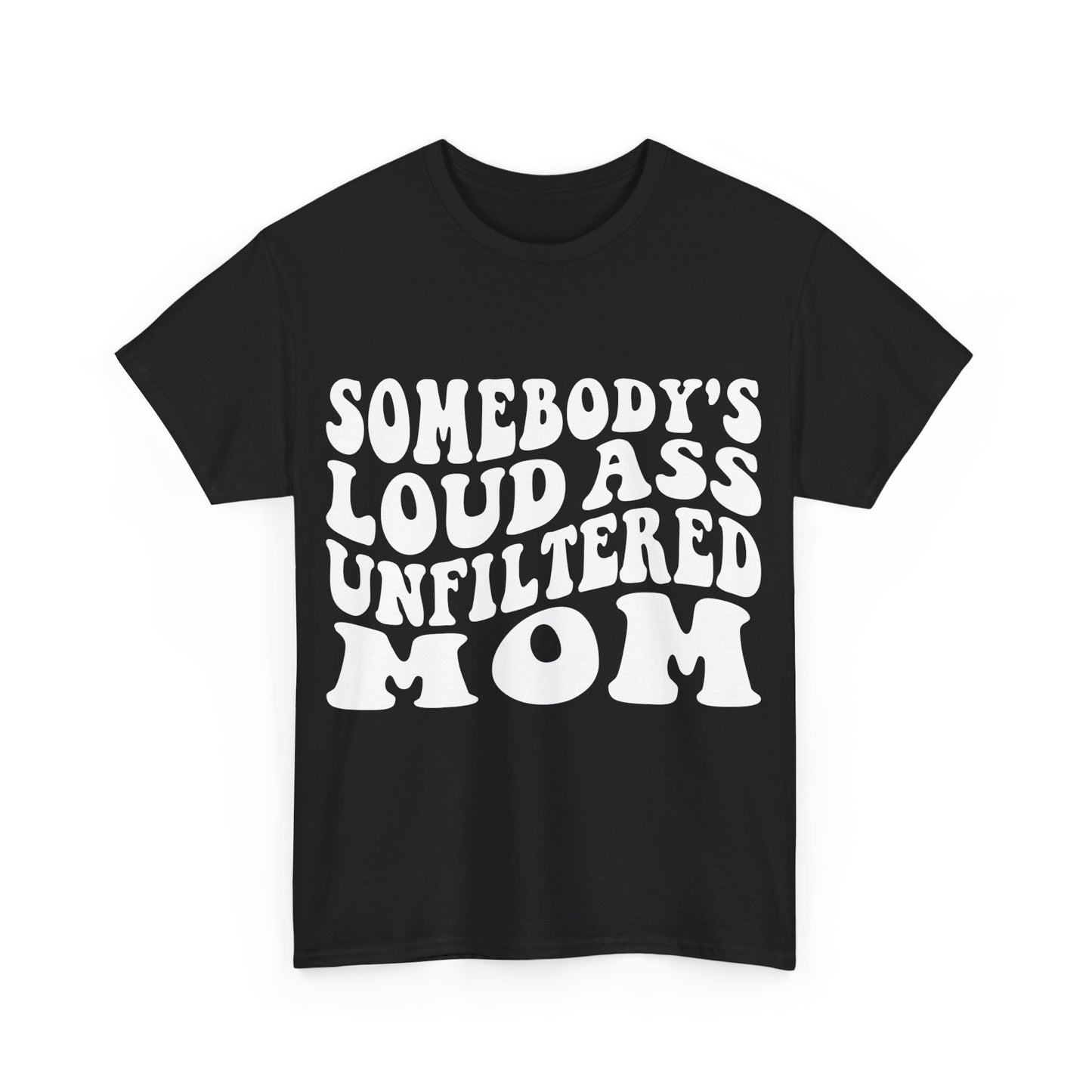 SOMEBODY'S LOUD ASS UNFILTERED MOM Unisex Heavy Cotton Tee