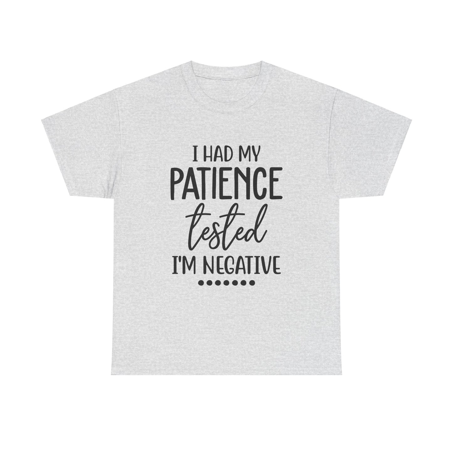 I HAD MY PATIENCE TESTED IM NEGATIVE Unisex Heavy Cotton Tee