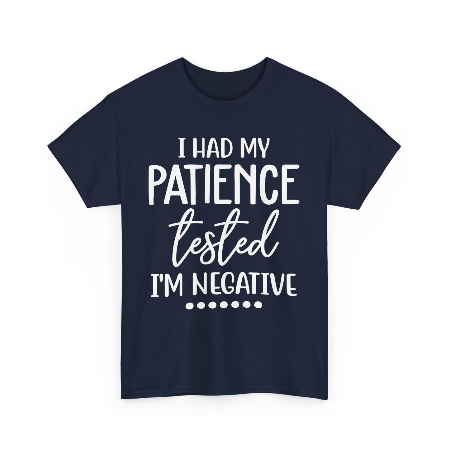 I HAD MY PATIENCE TESTED IM NEGATIVE Unisex Heavy Cotton Tee