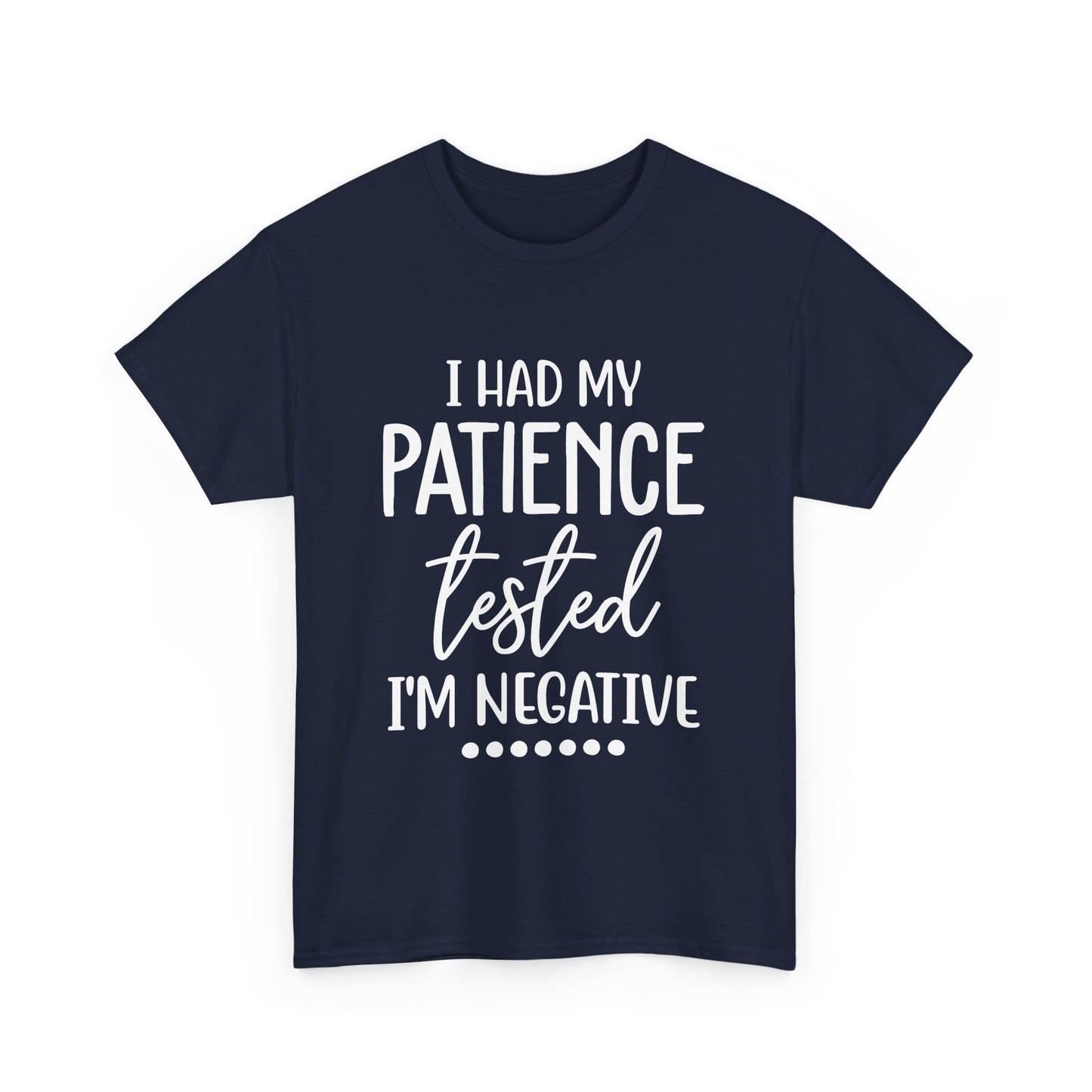 I HAD MY PATIENCE TESTED IM NEGATIVE Unisex Heavy Cotton Tee