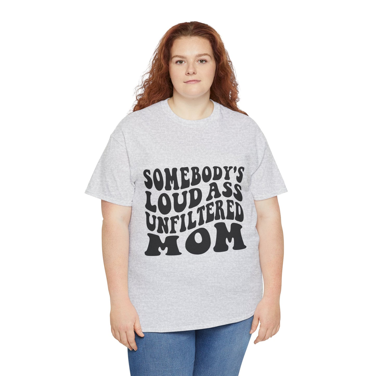 SOMEBODY'S LOUD ASS UNFILTERED MOM Unisex Heavy Cotton Tee