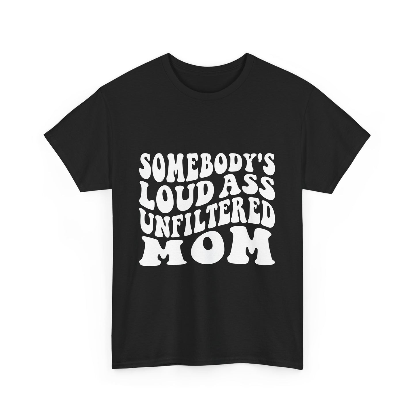 SOMEBODY'S LOUD ASS UNFILTERED MOM Unisex Heavy Cotton Tee