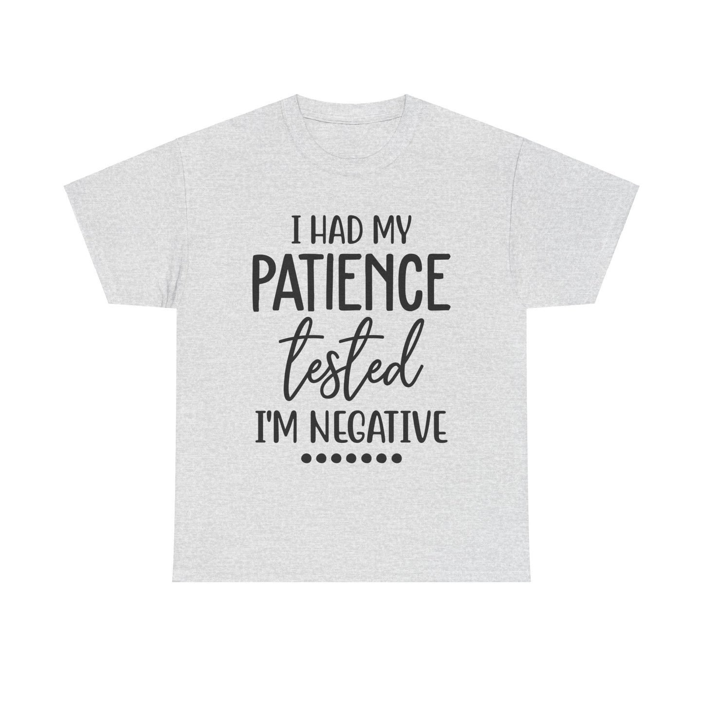 I HAD MY PATIENCE TESTED IM NEGATIVE Unisex Heavy Cotton Tee