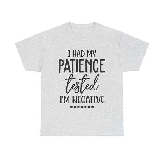 I HAD MY PATIENCE TESTED IM NEGATIVE Unisex Heavy Cotton Tee