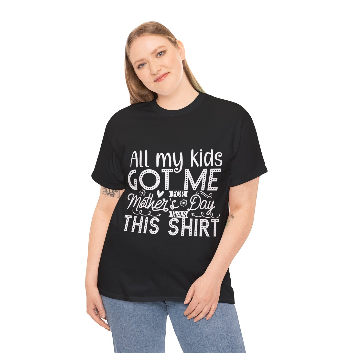 ALL MY KIDS GOT ME FOR MOTHERS DAY IS THIS SHIRT Unisex Heavy Cotton Tee