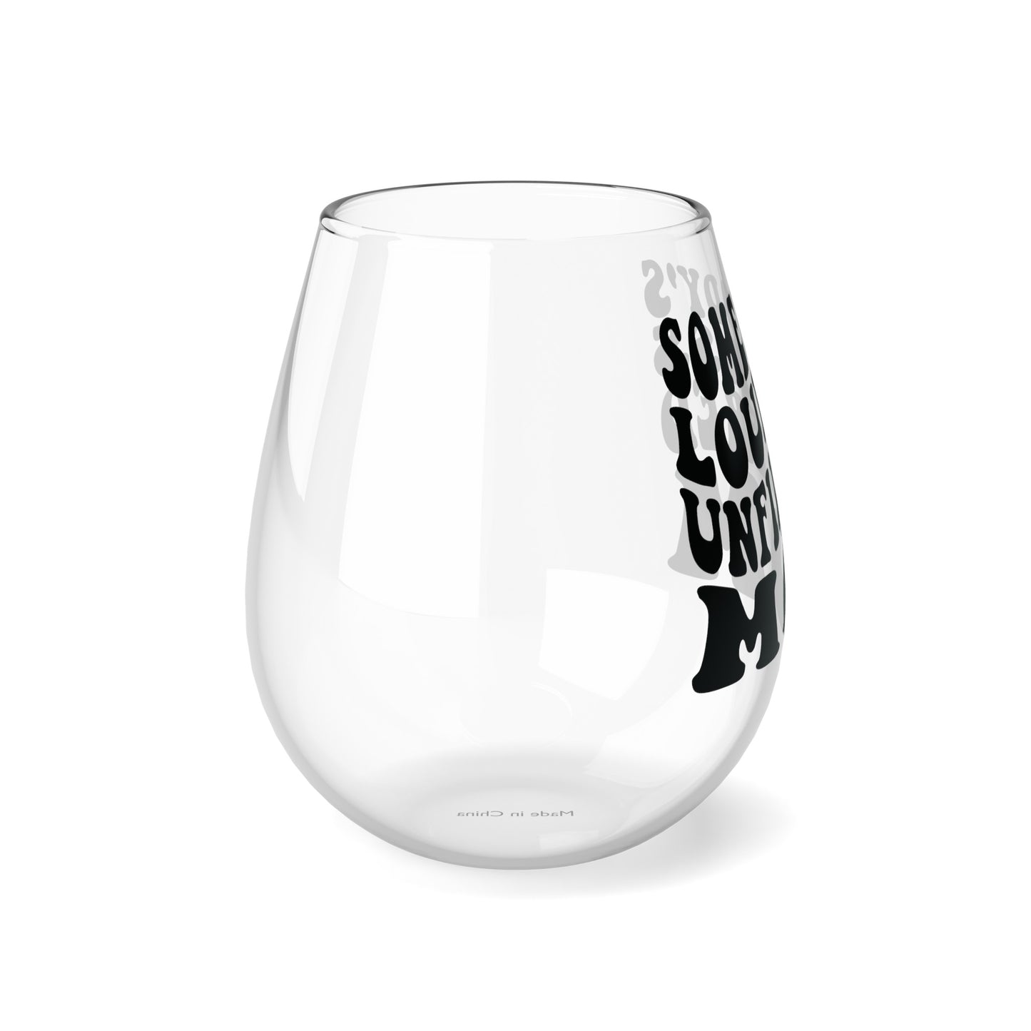 SOMEBODY'S LOUD ASS UNFILTERED MOM Stemless Wine Glass, 11.75oz