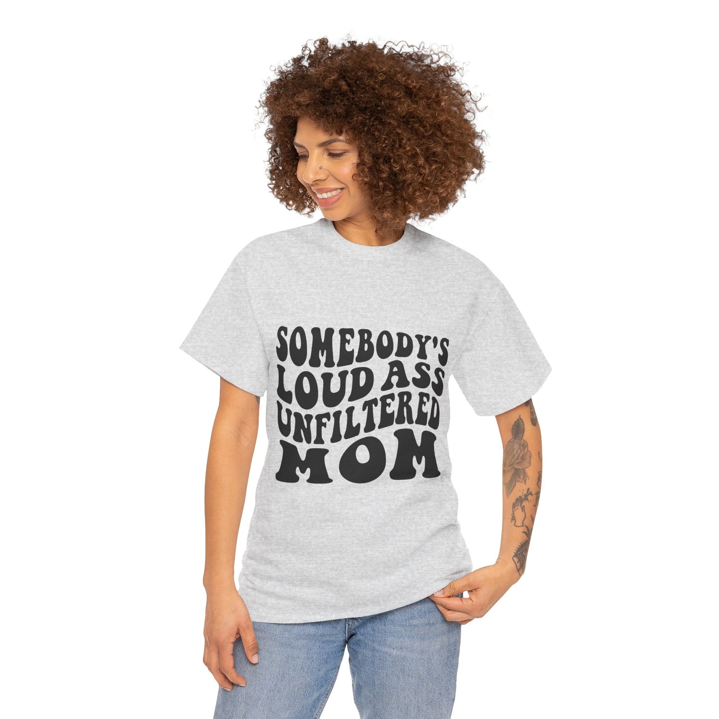 SOMEBODY'S LOUD ASS UNFILTERED MOM Unisex Heavy Cotton Tee