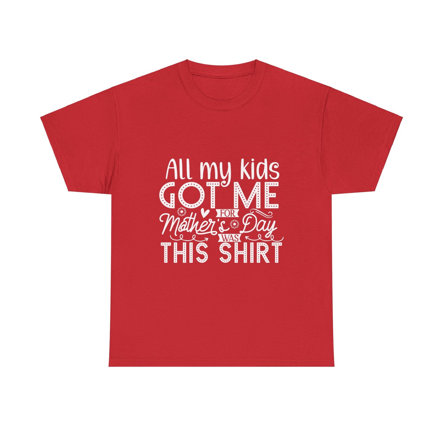 ALL MY KIDS GOT ME FOR MOTHERS DAY IS THIS SHIRT Unisex Heavy Cotton Tee