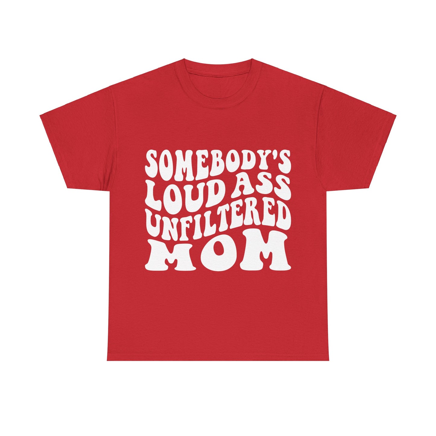 SOMEBODY'S LOUD ASS UNFILTERED MOM Unisex Heavy Cotton Tee