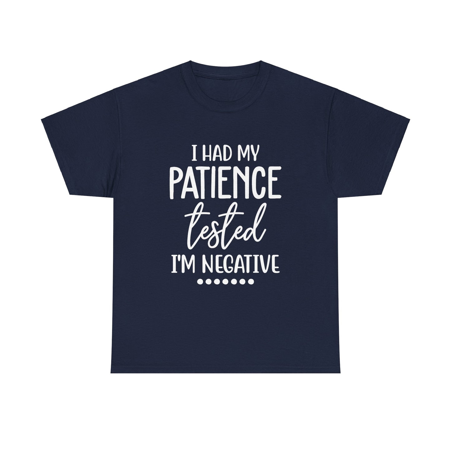 I HAD MY PATIENCE TESTED IM NEGATIVE Unisex Heavy Cotton Tee