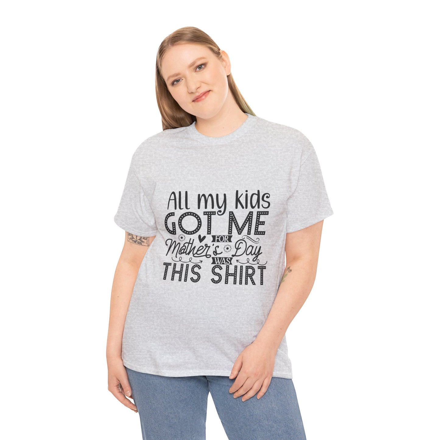 ALL MY KIDS GOT ME FOR MOTHERS DAY IS THIS SHIRT Unisex Heavy Cotton Tee