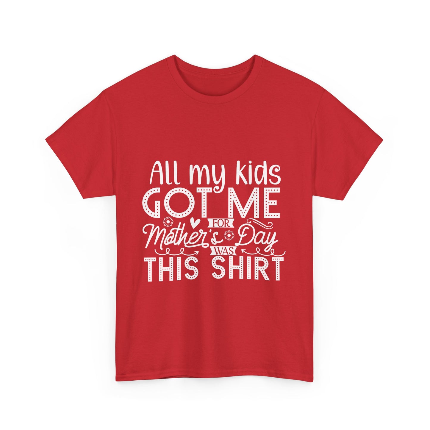 ALL MY KIDS GOT ME FOR MOTHERS DAY IS THIS SHIRT Unisex Heavy Cotton Tee