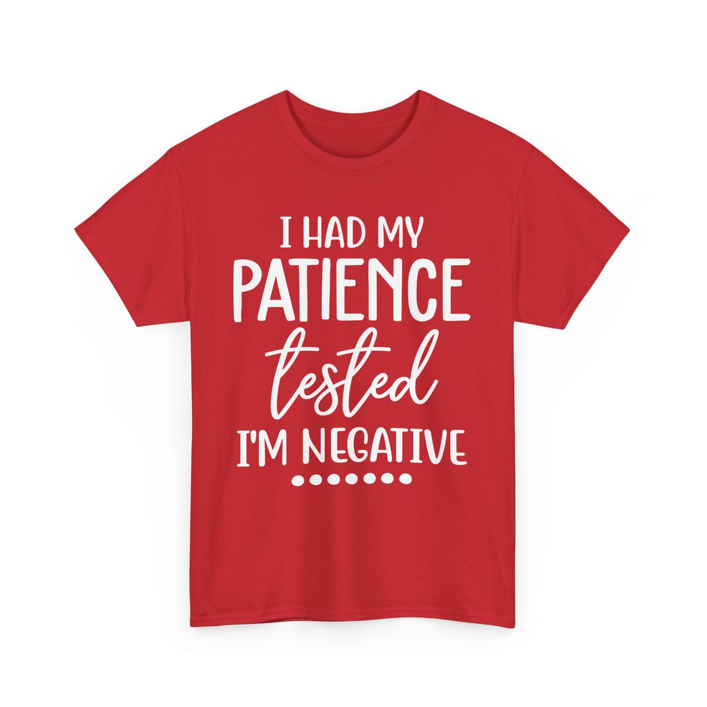 I HAD MY PATIENCE TESTED IM NEGATIVE Unisex Heavy Cotton Tee