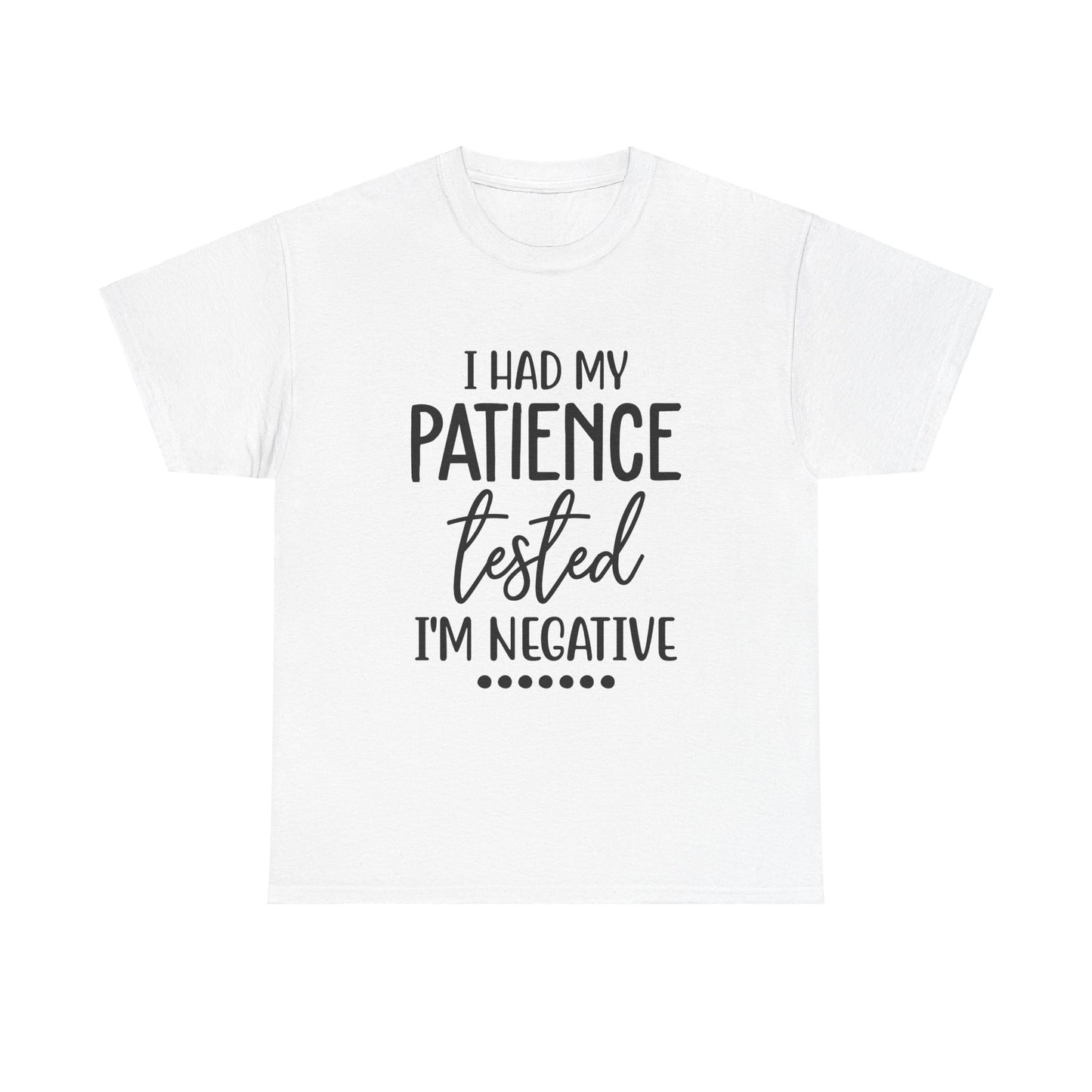 I HAD MY PATIENCE TESTED IM NEGATIVE Unisex Heavy Cotton Tee