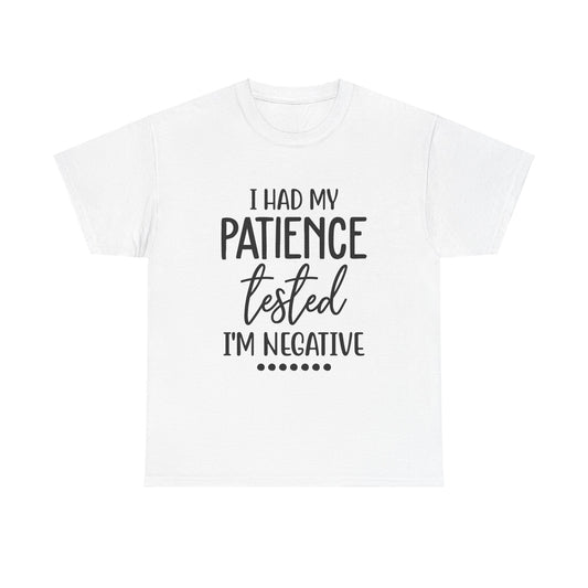 I HAD MY PATIENCE TESTED IM NEGATIVE Unisex Heavy Cotton Tee