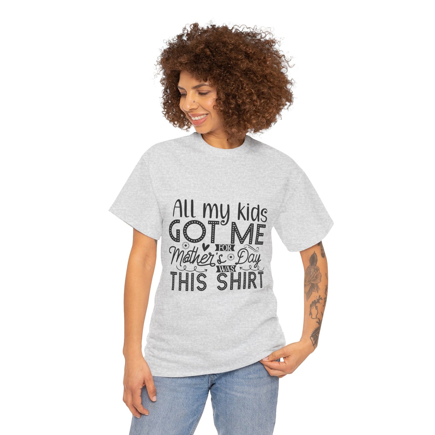 ALL MY KIDS GOT ME FOR MOTHERS DAY IS THIS SHIRT Unisex Heavy Cotton Tee